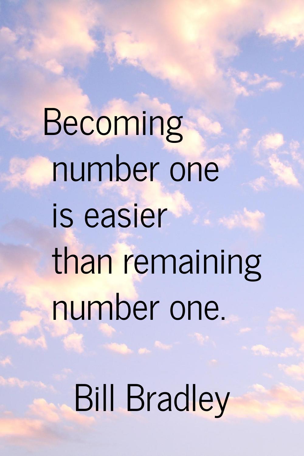 Becoming number one is easier than remaining number one.