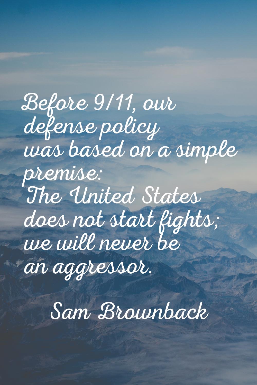 Before 9/11, our defense policy was based on a simple premise: The United States does not start fig