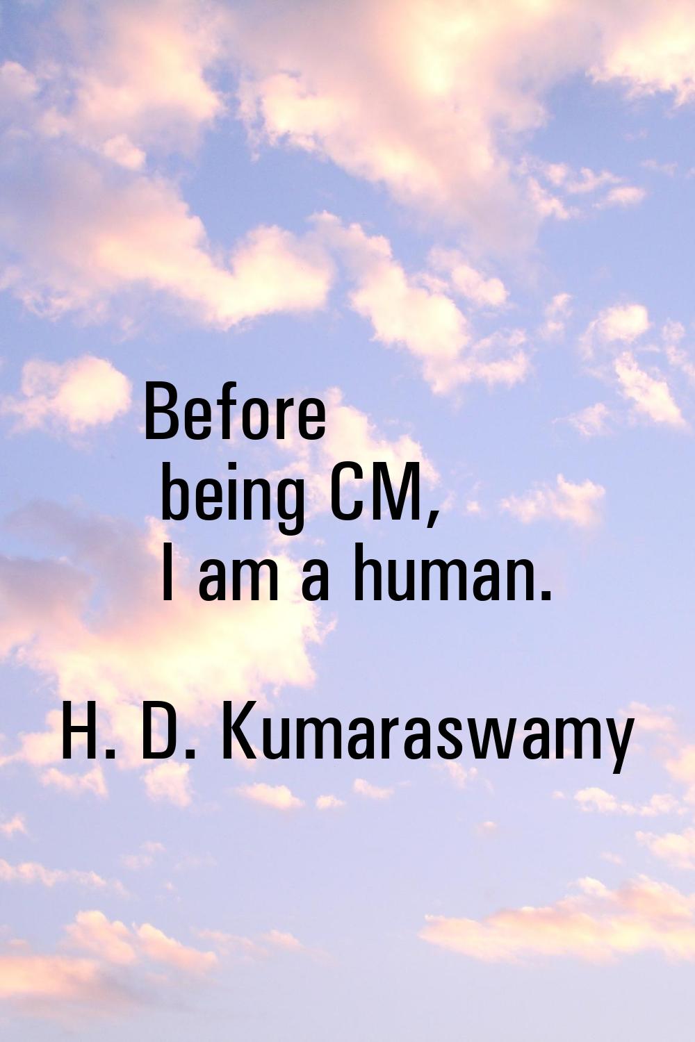Before being CM, I am a human.