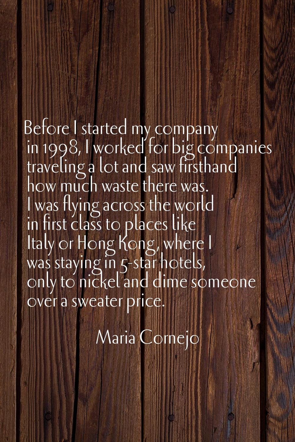 Before I started my company in 1998, I worked for big companies traveling a lot and saw firsthand h