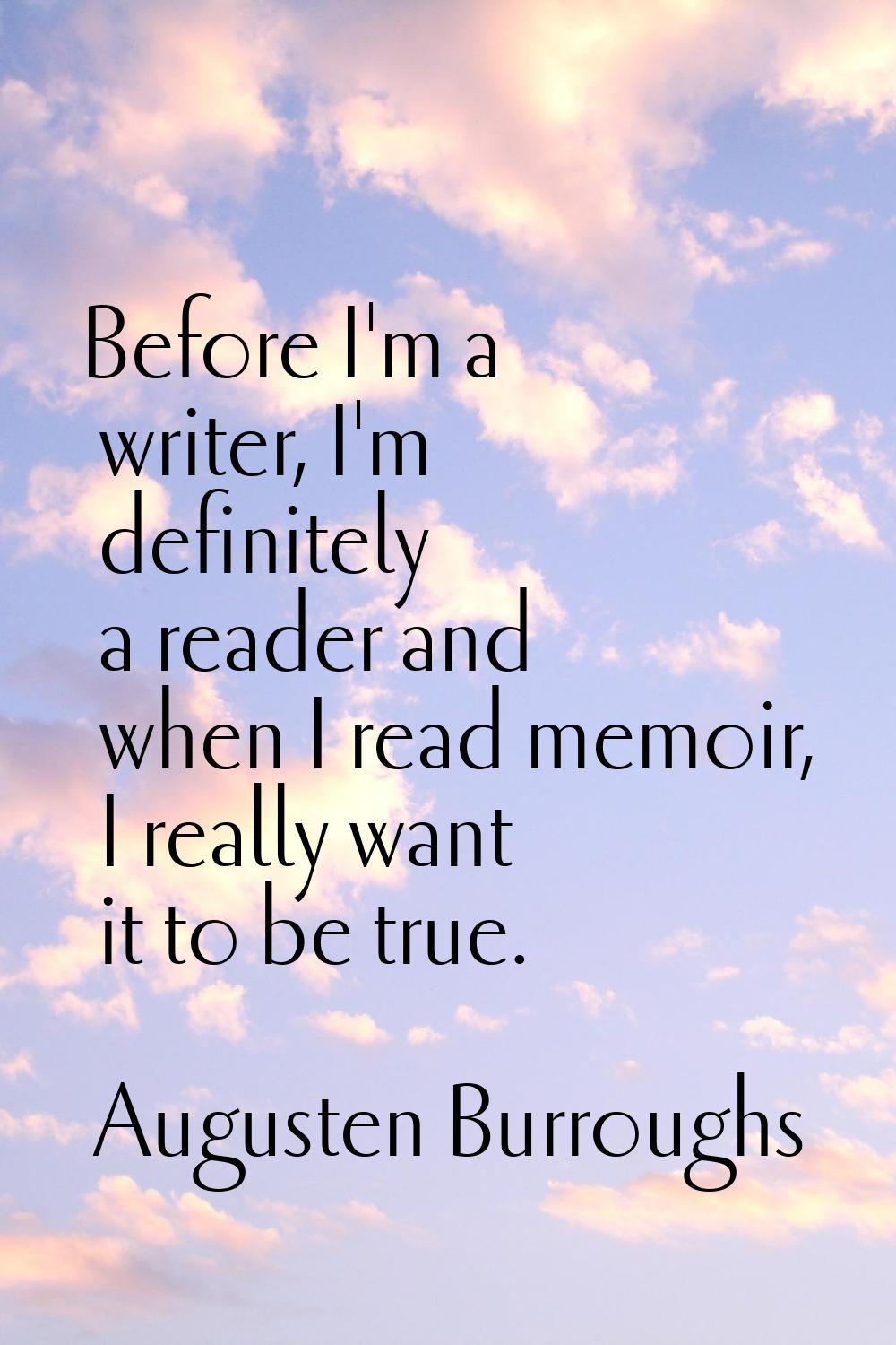 Before I'm a writer, I'm definitely a reader and when I read memoir, I really want it to be true.