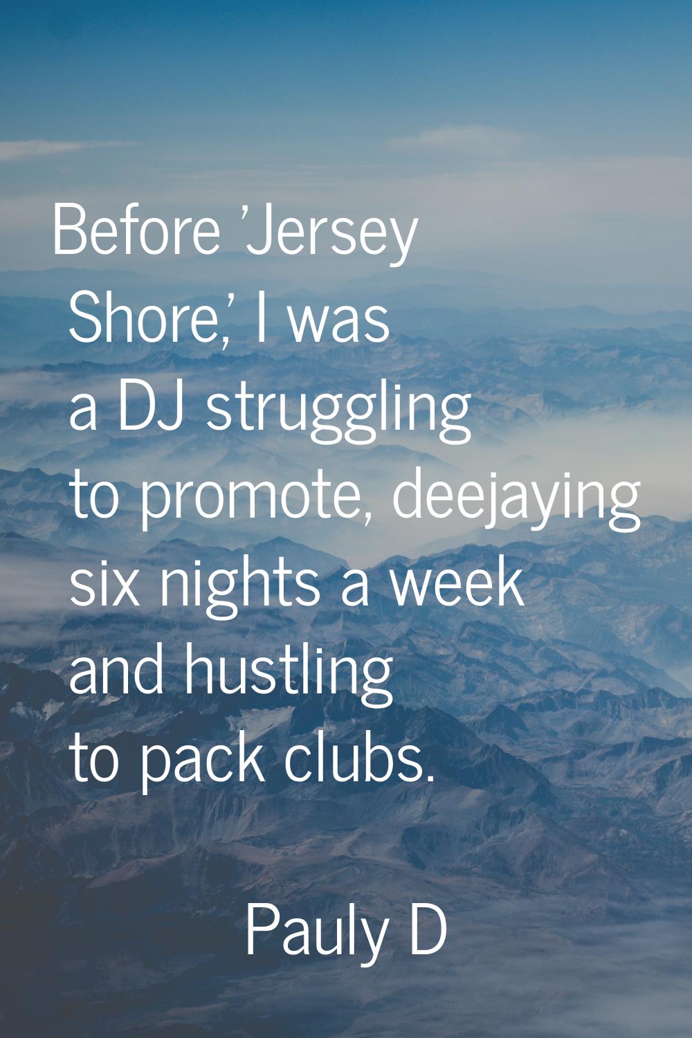 Before 'Jersey Shore,' I was a DJ struggling to promote, deejaying six nights a week and hustling t