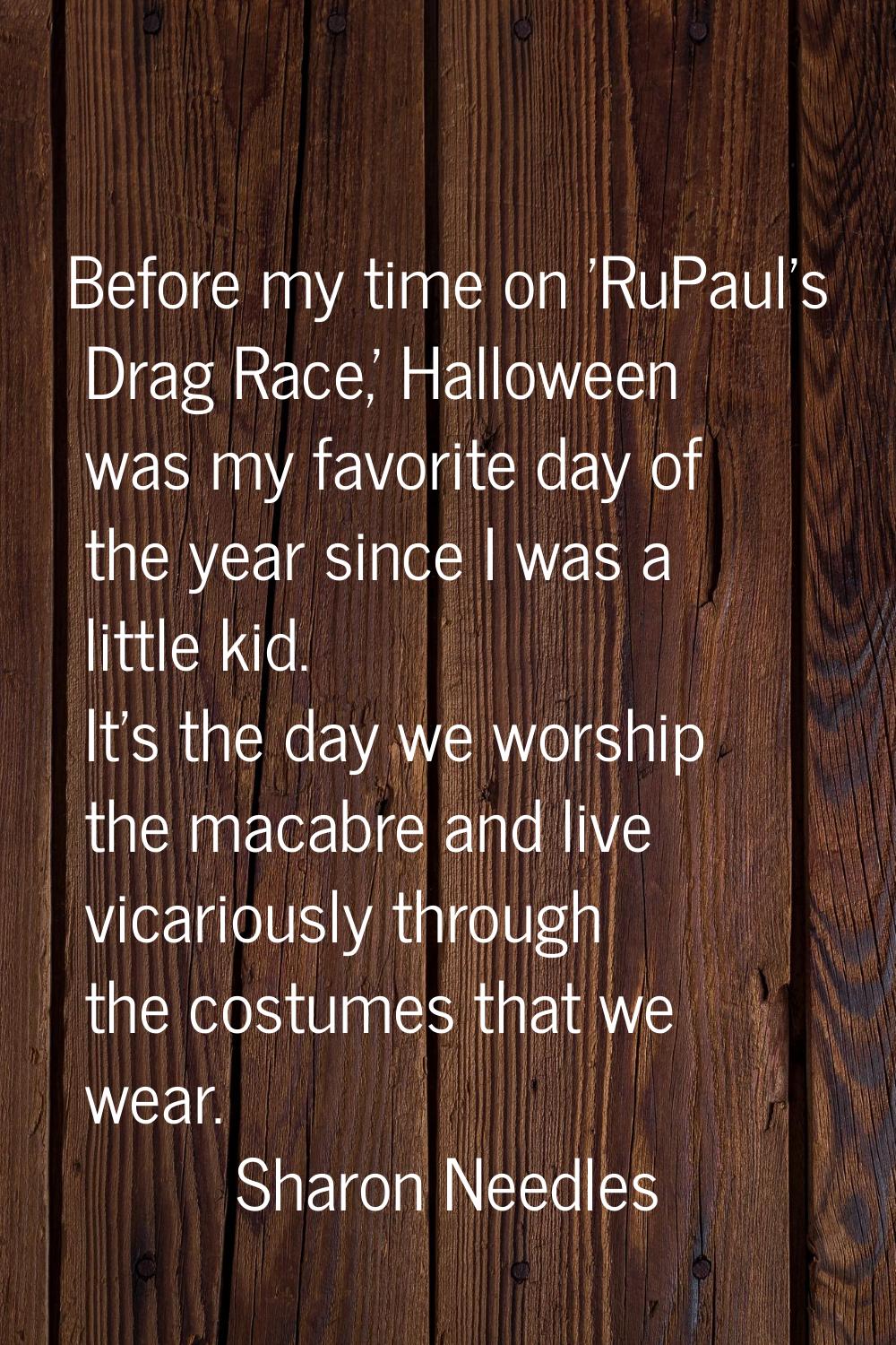 Before my time on 'RuPaul's Drag Race,' Halloween was my favorite day of the year since I was a lit