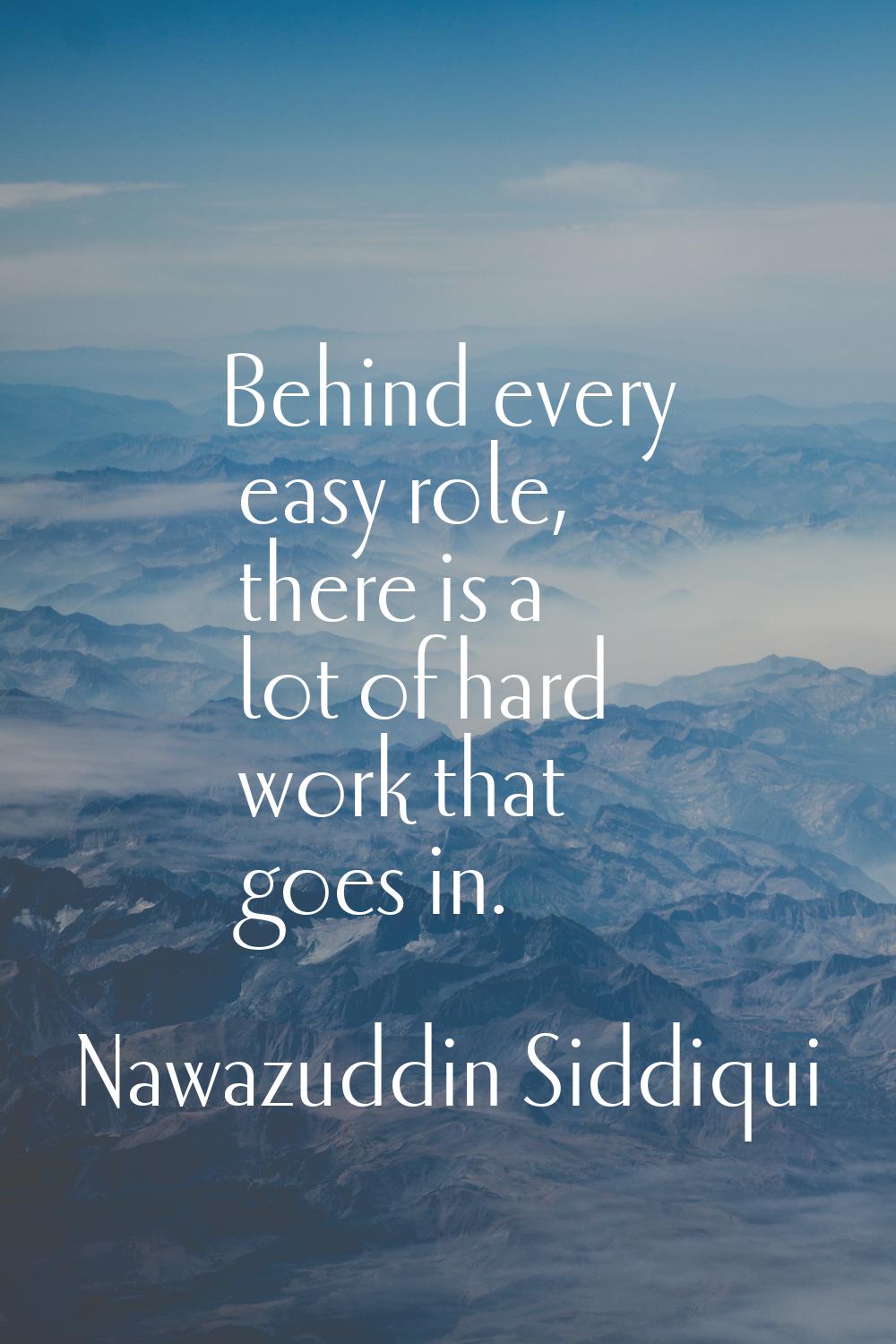 Behind every easy role, there is a lot of hard work that goes in.