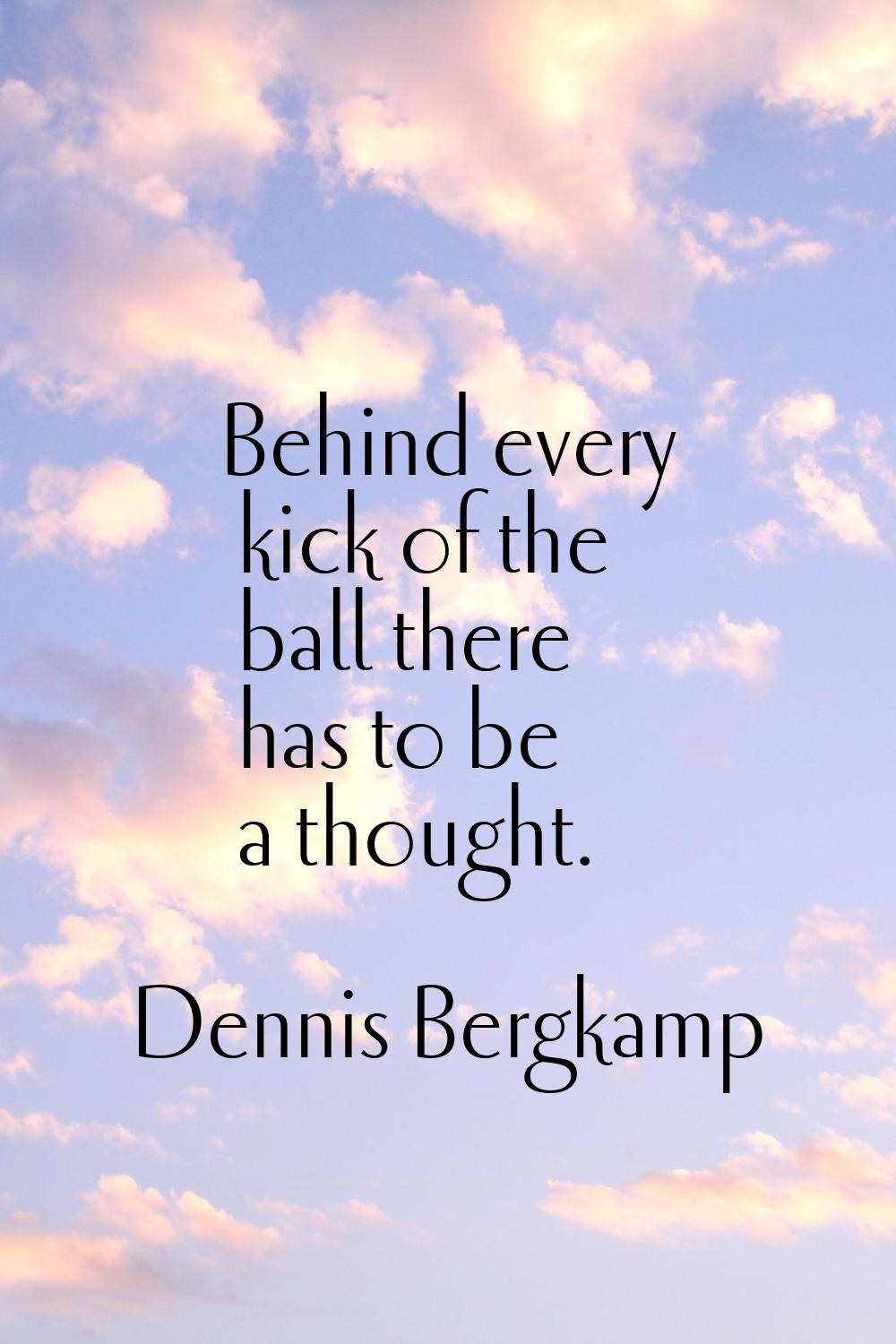 Behind every kick of the ball there has to be a thought.