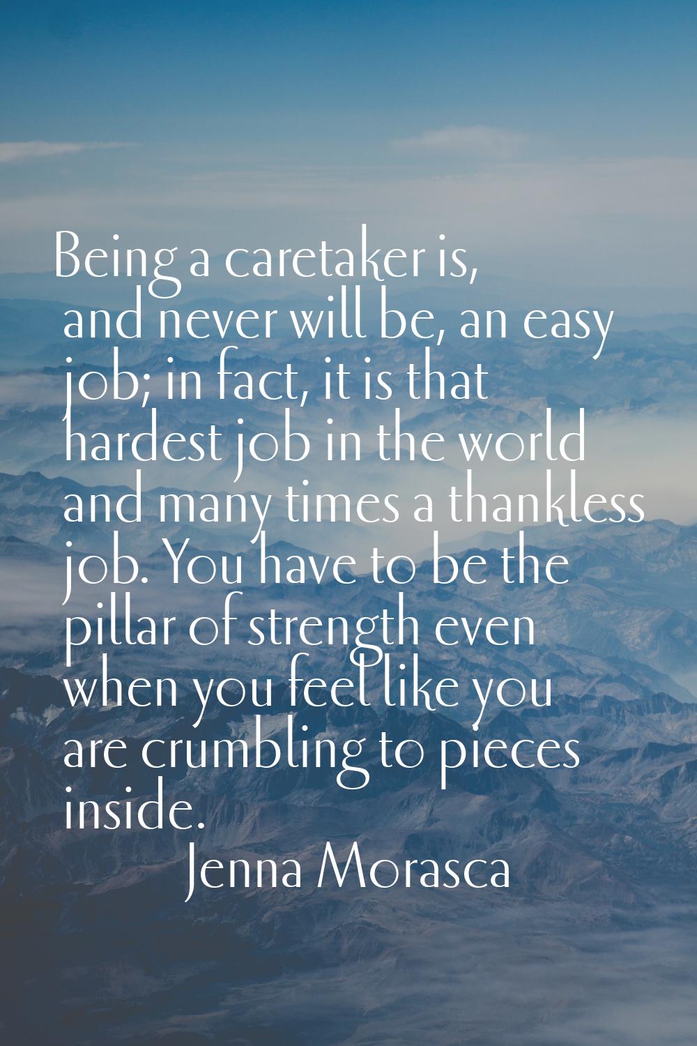 Being a caretaker is, and never will be, an easy job; in fact, it is that hardest job in the world 