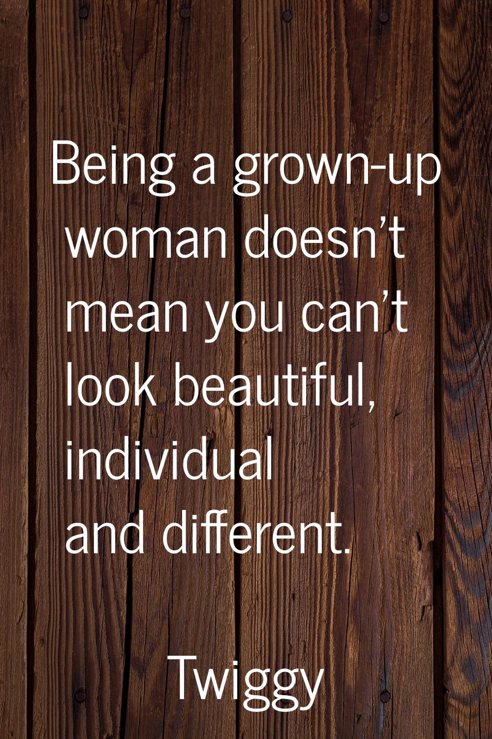 Being a grown-up woman doesn't mean you can't look beautiful, individual and different.