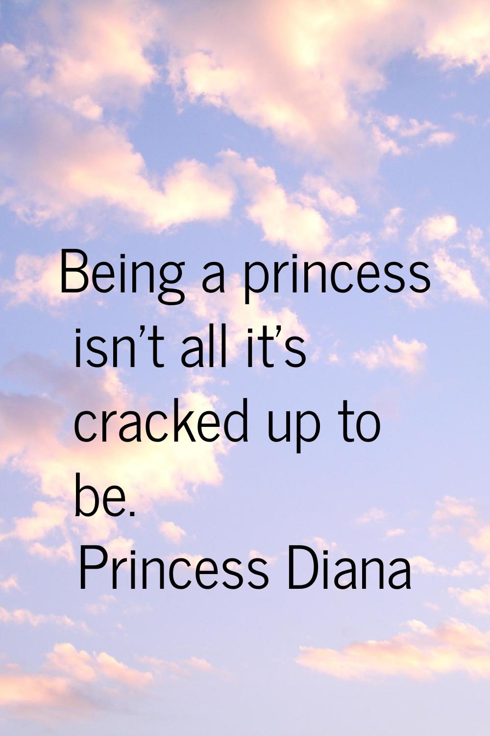 Being a princess isn't all it's cracked up to be.