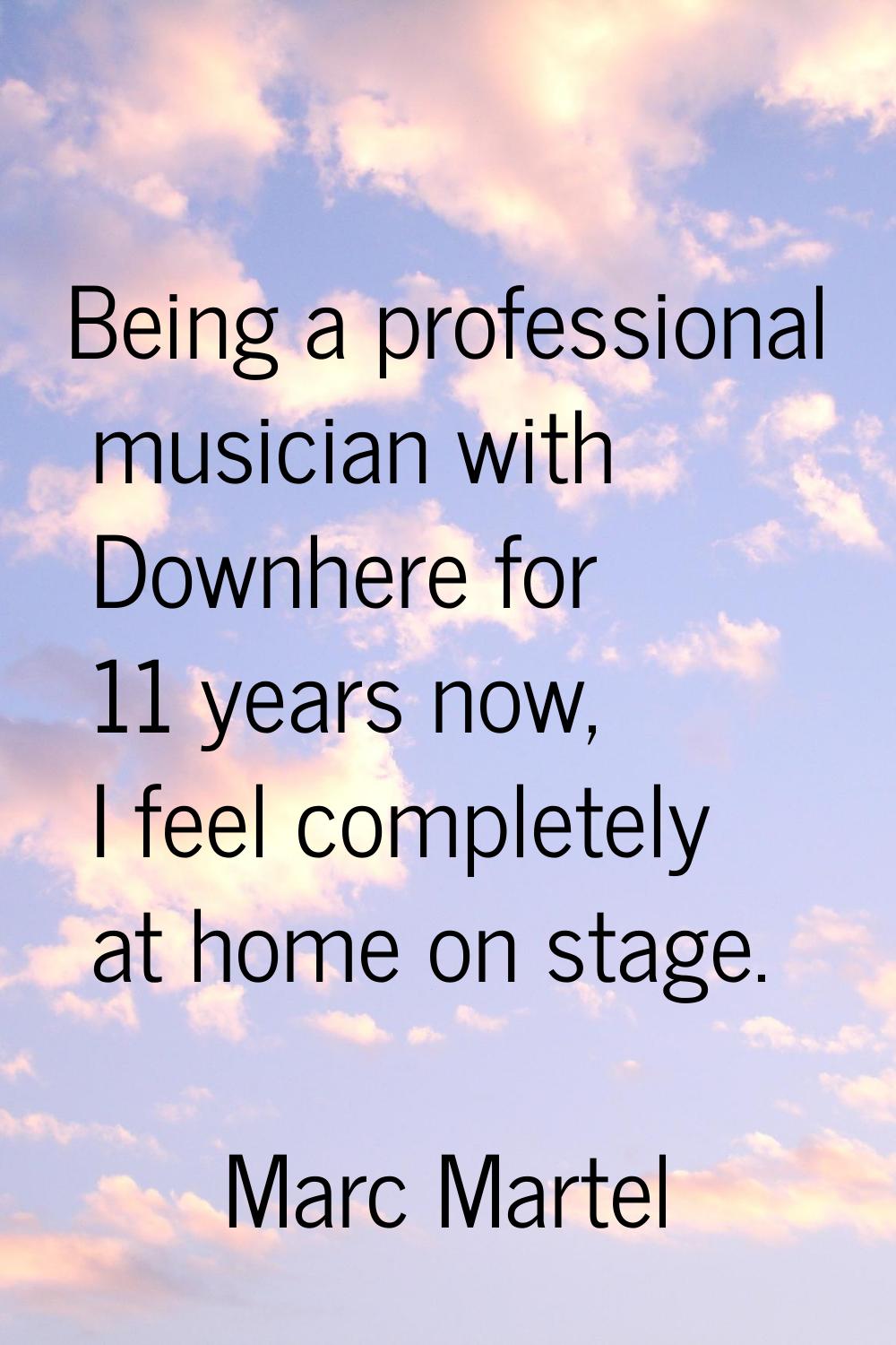 Being a professional musician with Downhere for 11 years now, I feel completely at home on stage.