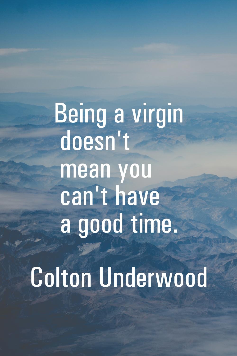Being a virgin doesn't mean you can't have a good time.
