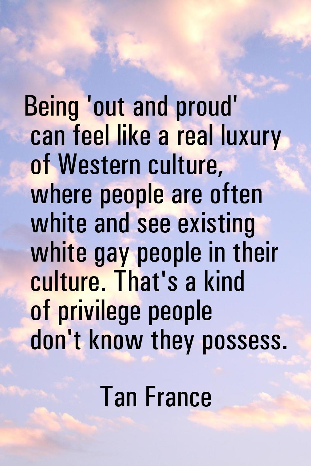 Being 'out and proud' can feel like a real luxury of Western culture, where people are often white 