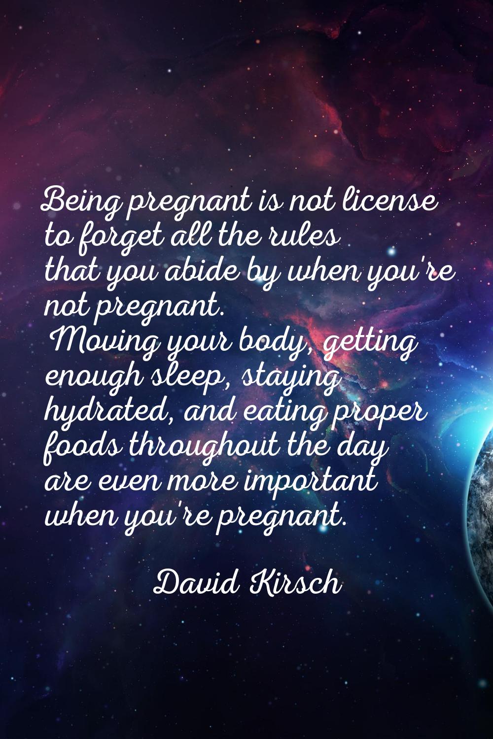 Being pregnant is not license to forget all the rules that you abide by when you're not pregnant. M