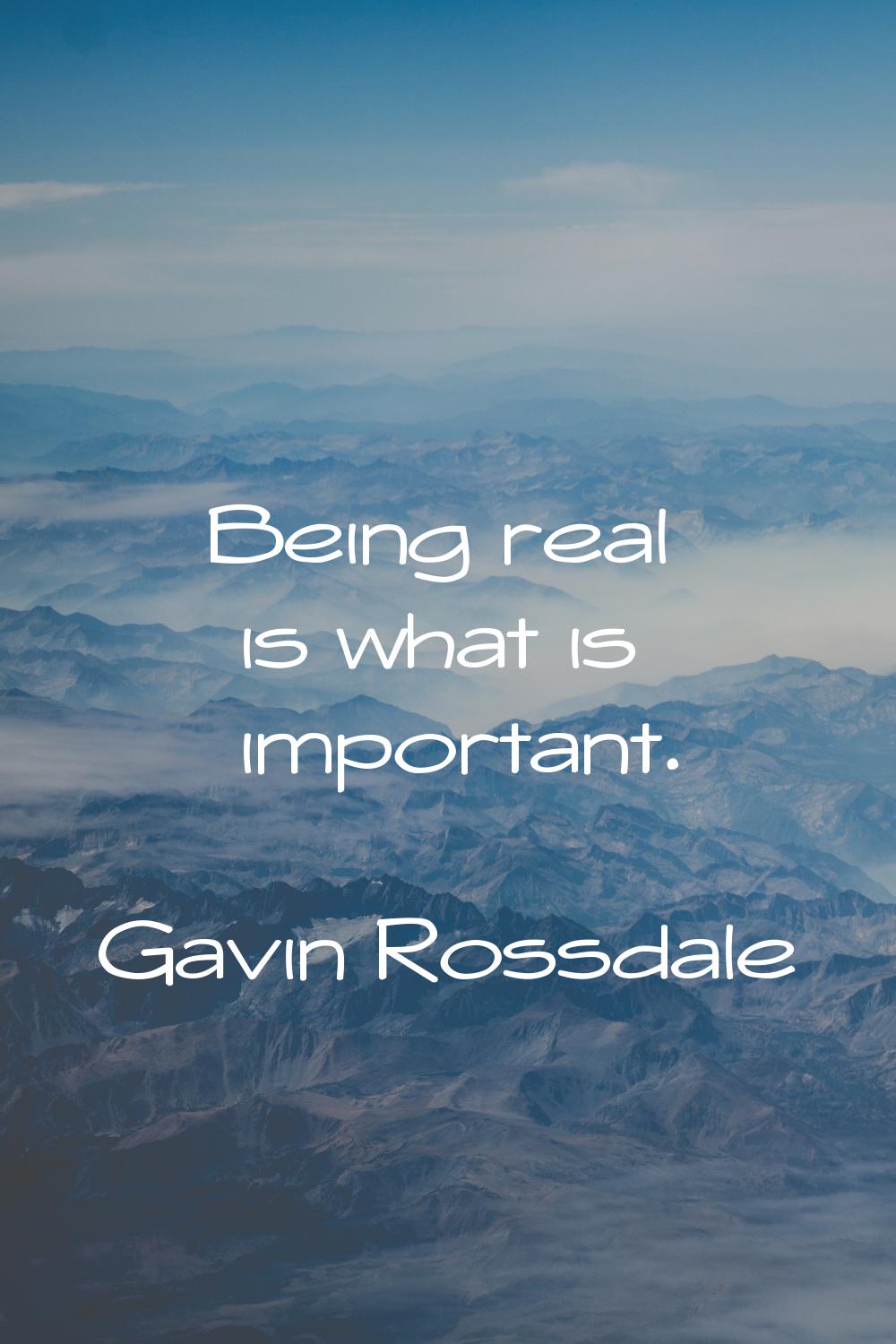 Being real is what is important.