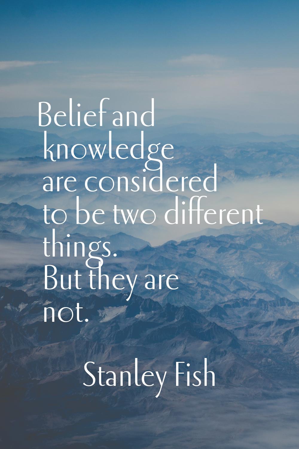 Belief and knowledge are considered to be two different things. But they are not.