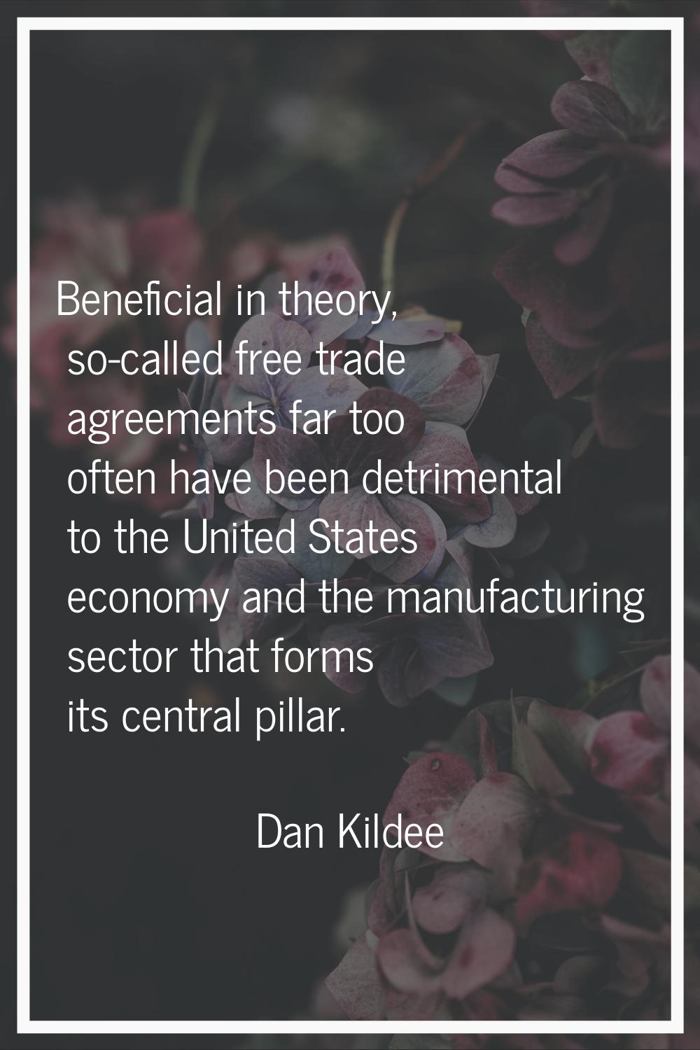 Beneficial in theory, so-called free trade agreements far too often have been detrimental to the Un
