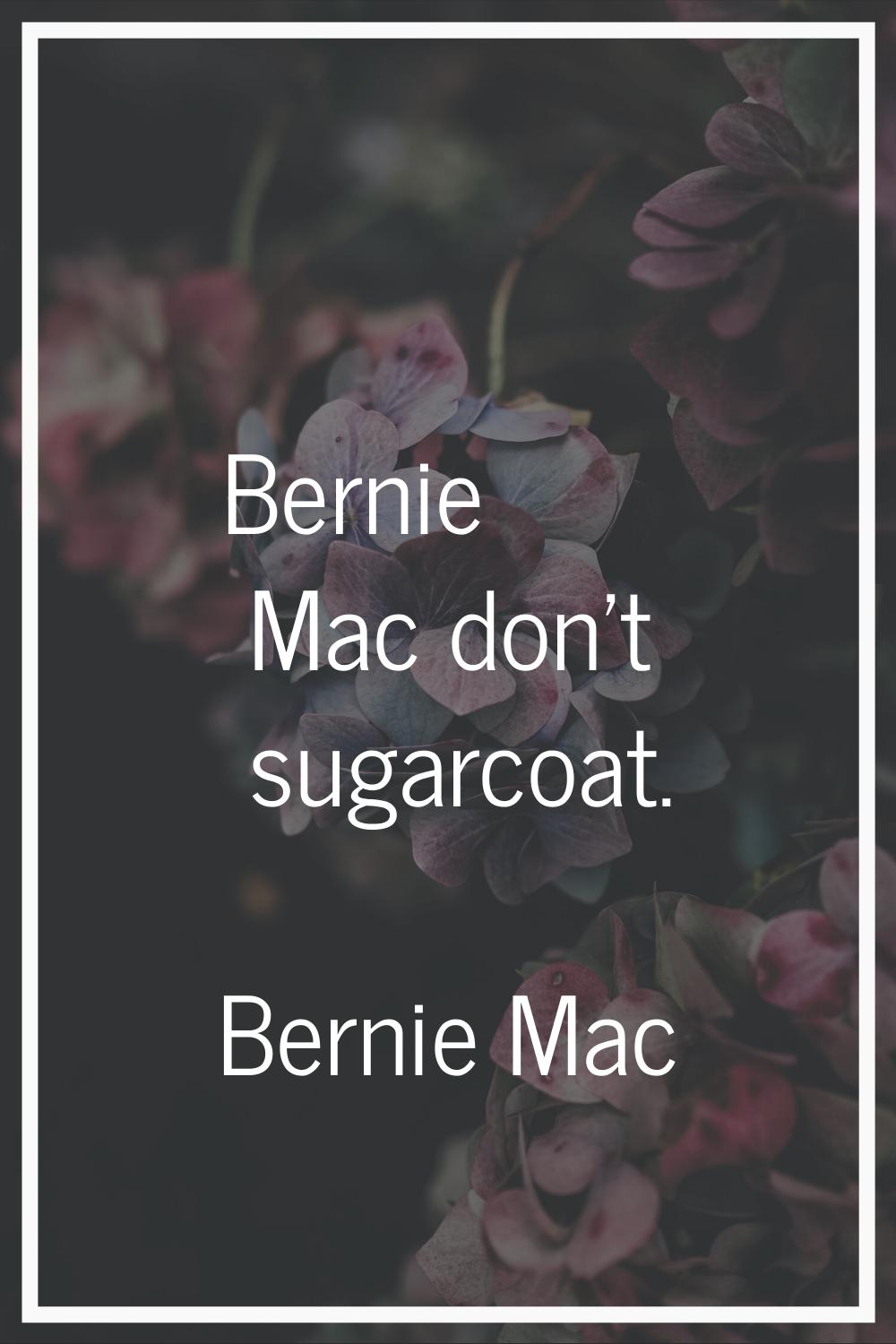 Bernie Mac don't sugarcoat.