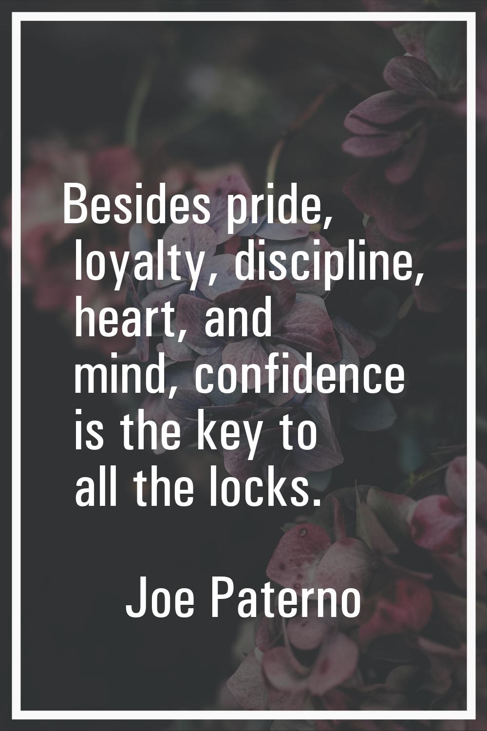 Besides pride, loyalty, discipline, heart, and mind, confidence is the key to all the locks.