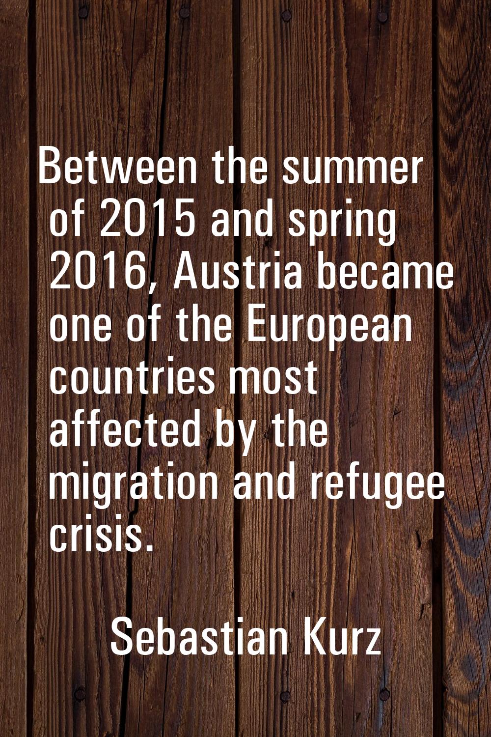 Between the summer of 2015 and spring 2016, Austria became one of the European countries most affec
