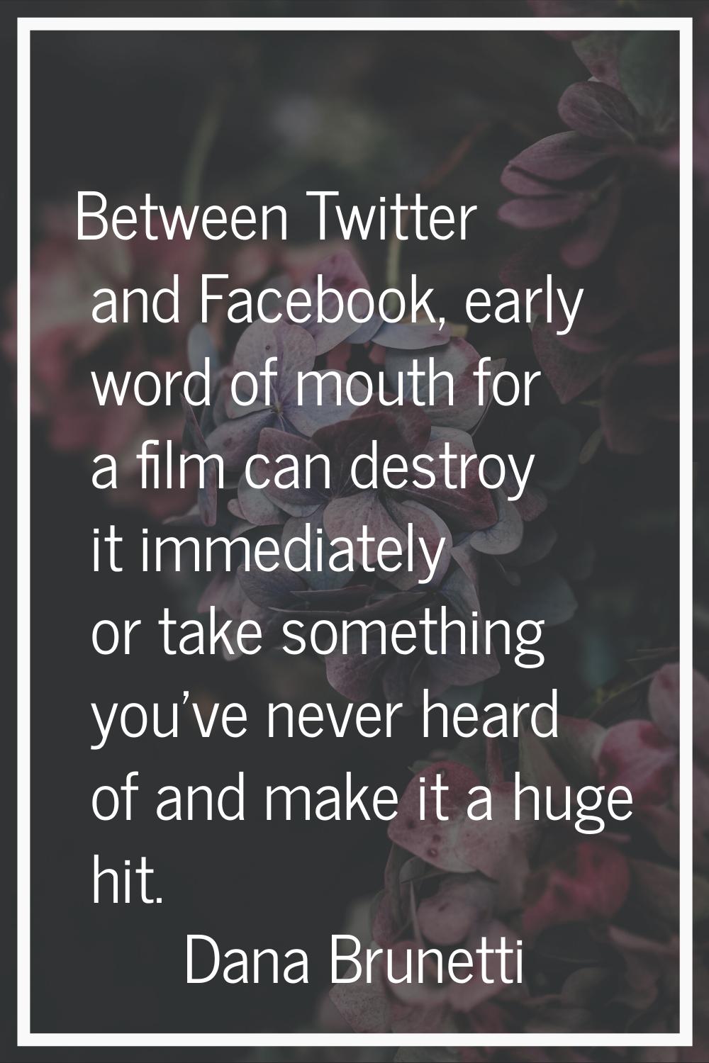 Between Twitter and Facebook, early word of mouth for a film can destroy it immediately or take som