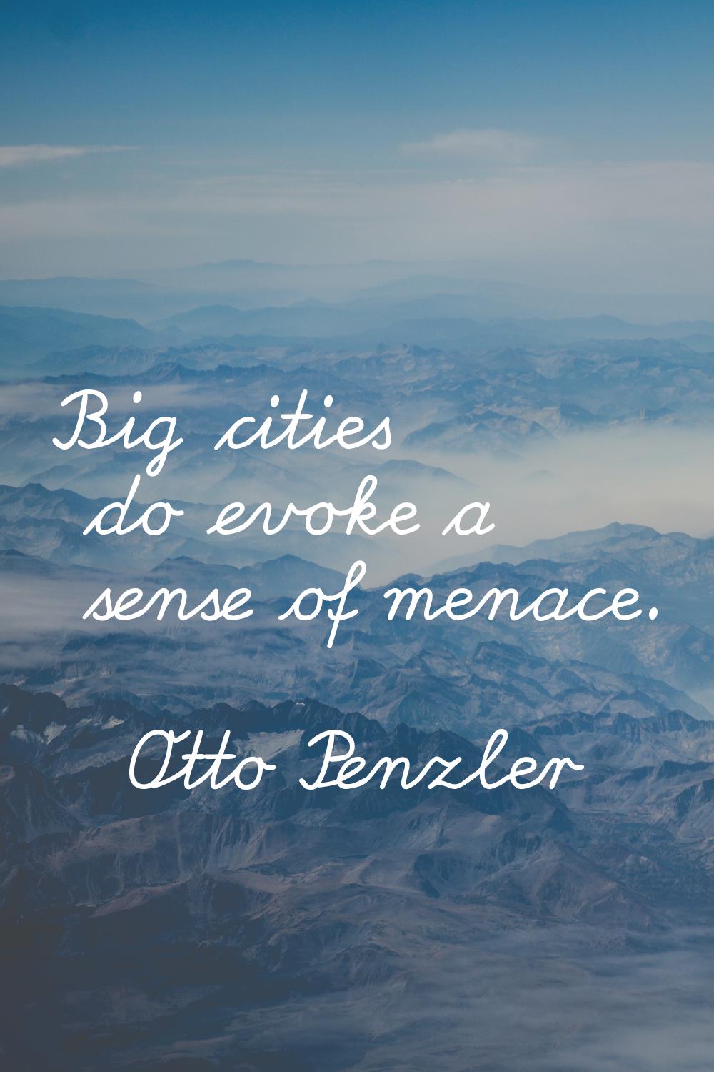 Big cities do evoke a sense of menace.