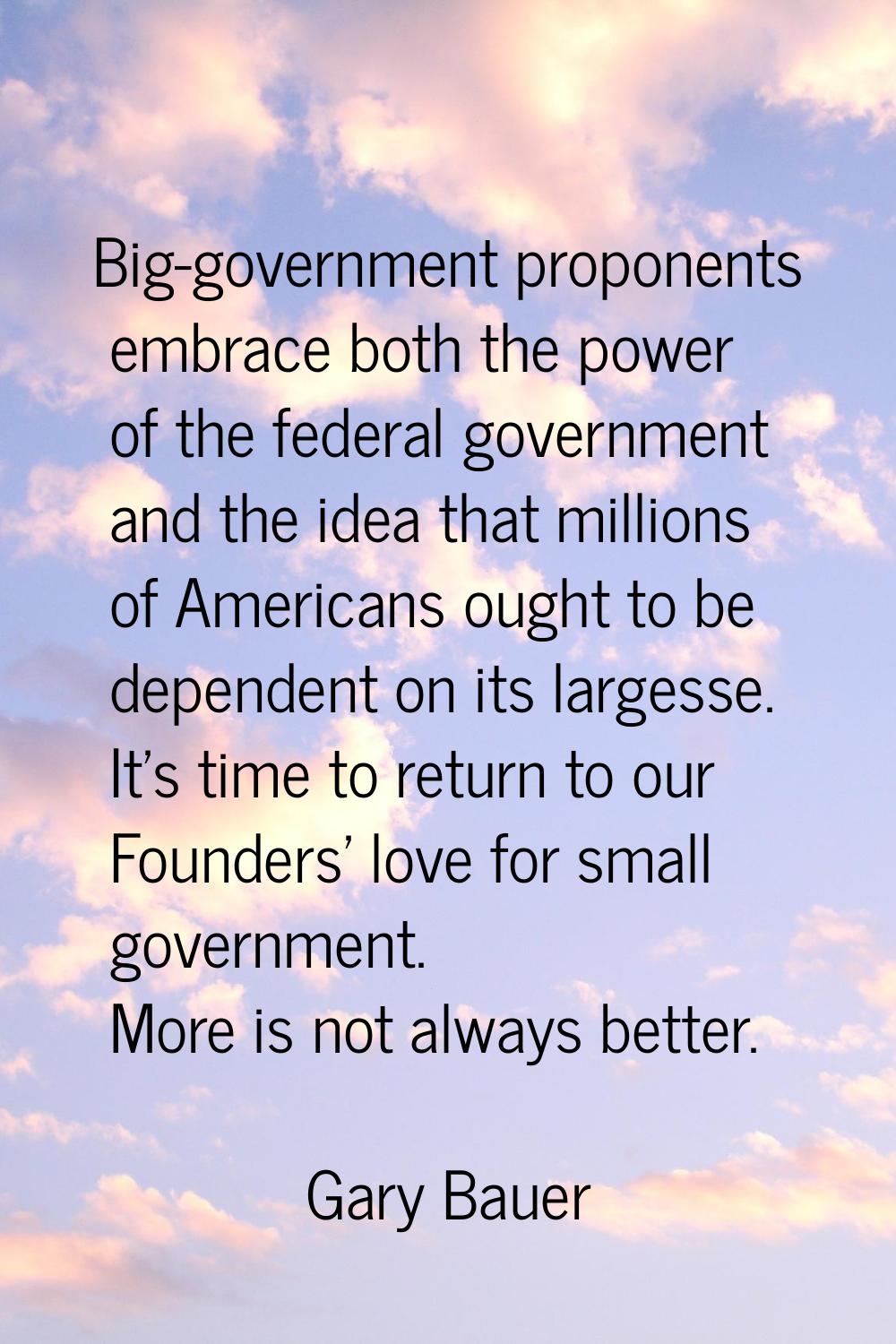 Big-government proponents embrace both the power of the federal government and the idea that millio