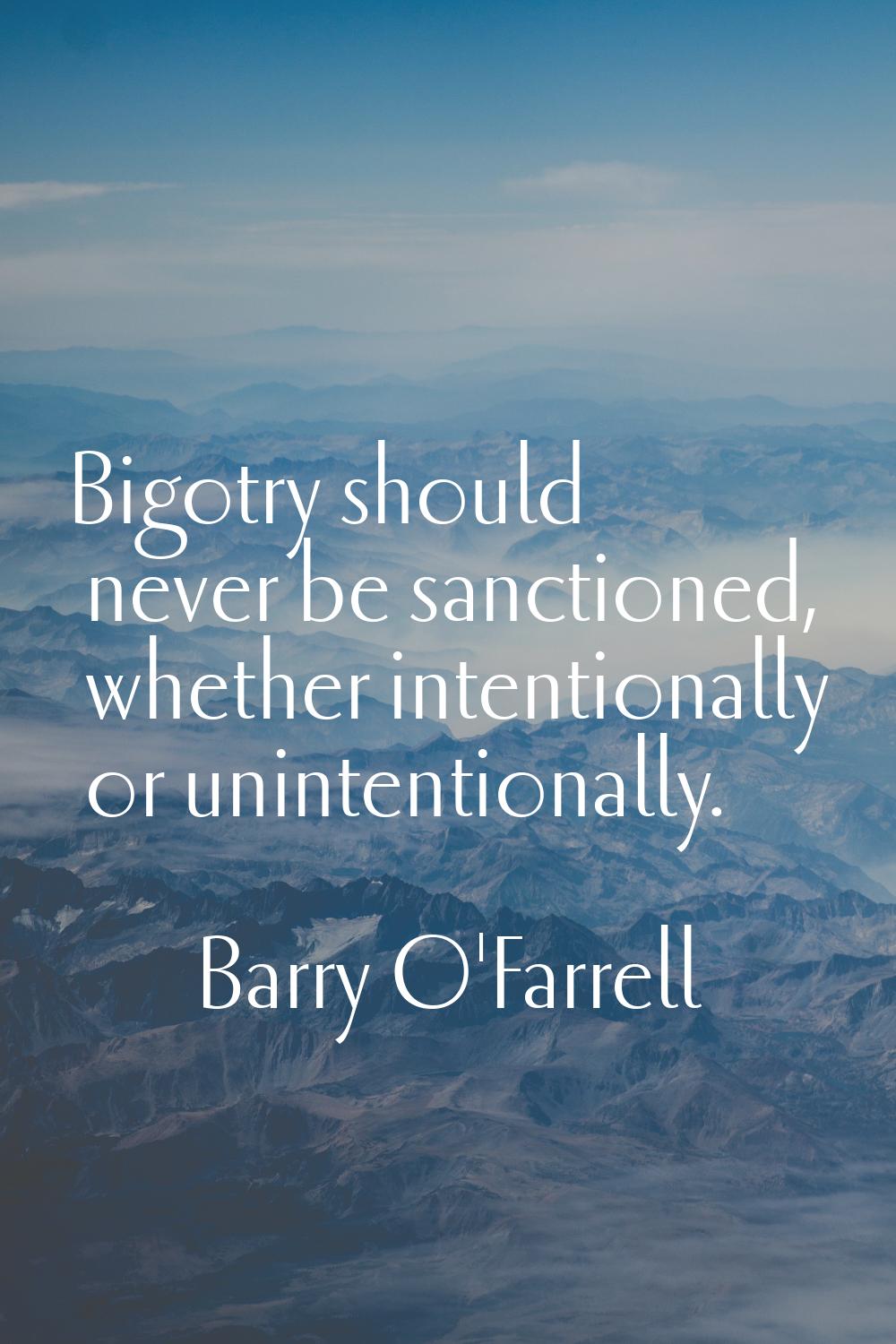 Bigotry should never be sanctioned, whether intentionally or unintentionally.
