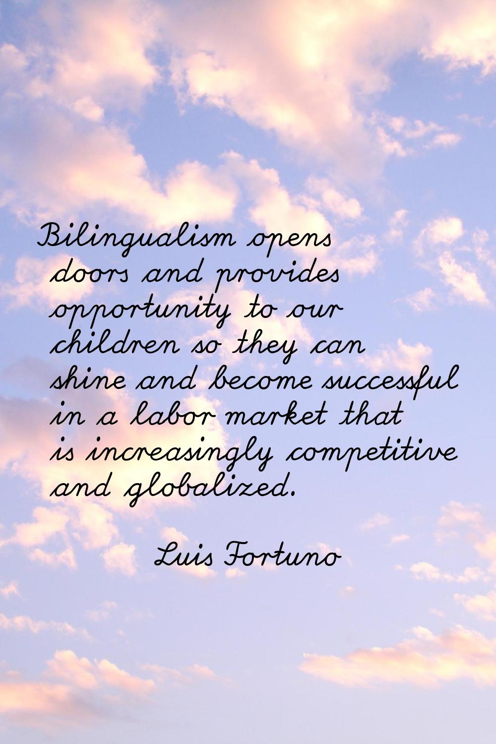 Bilingualism opens doors and provides opportunity to our children so they can shine and become succ