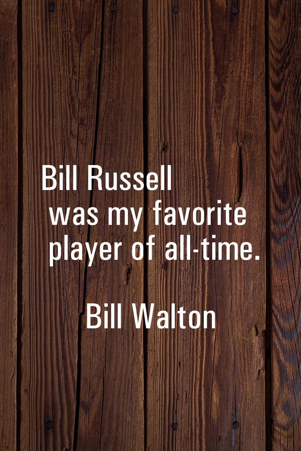Bill Russell was my favorite player of all-time.
