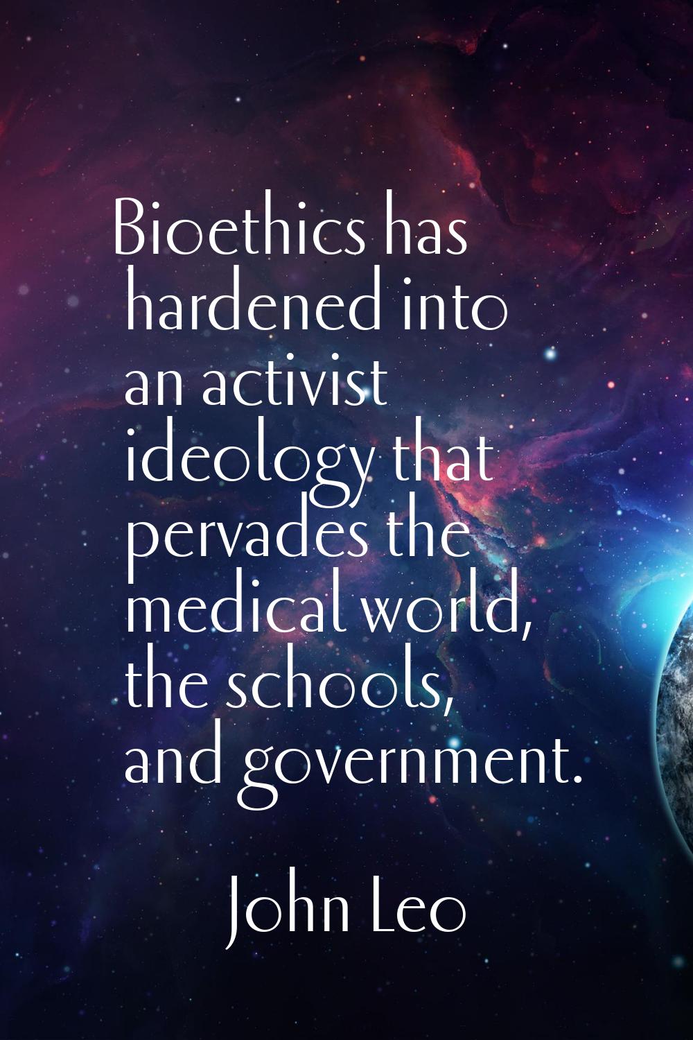Bioethics has hardened into an activist ideology that pervades the medical world, the schools, and 