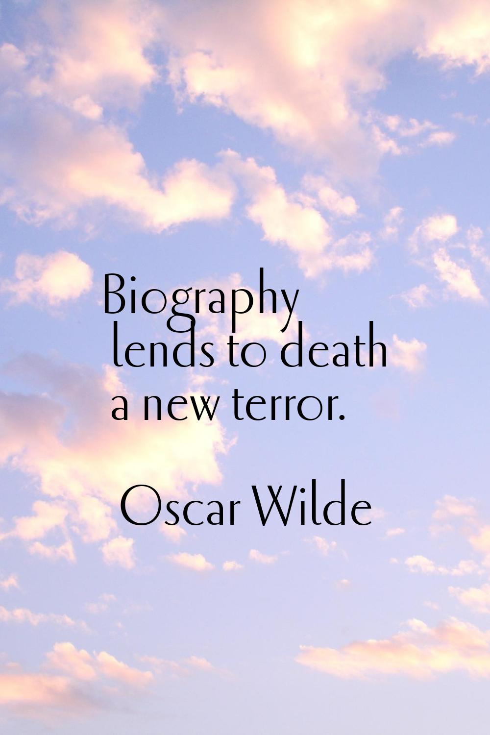 Biography lends to death a new terror.