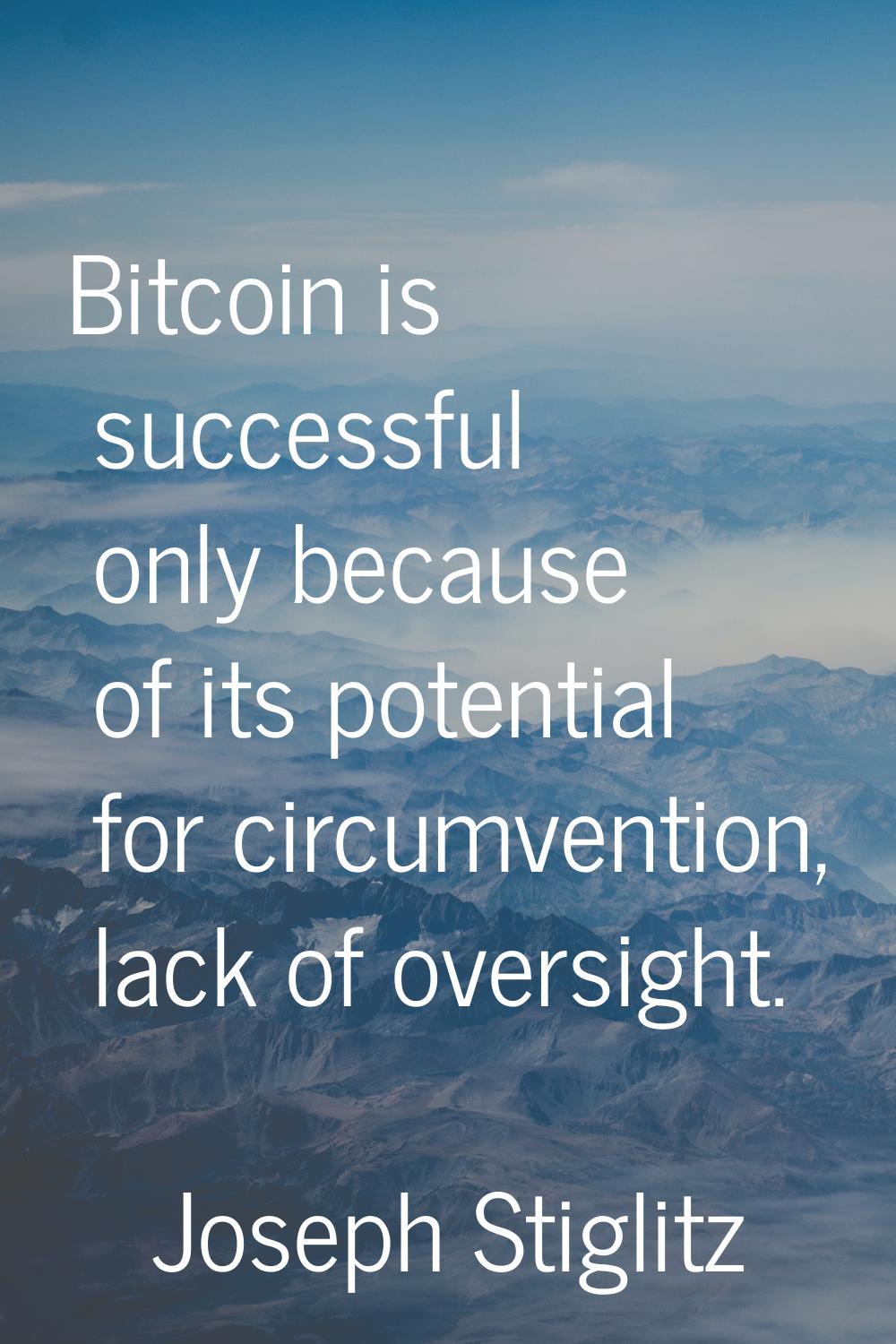 Bitcoin is successful only because of its potential for circumvention, lack of oversight.