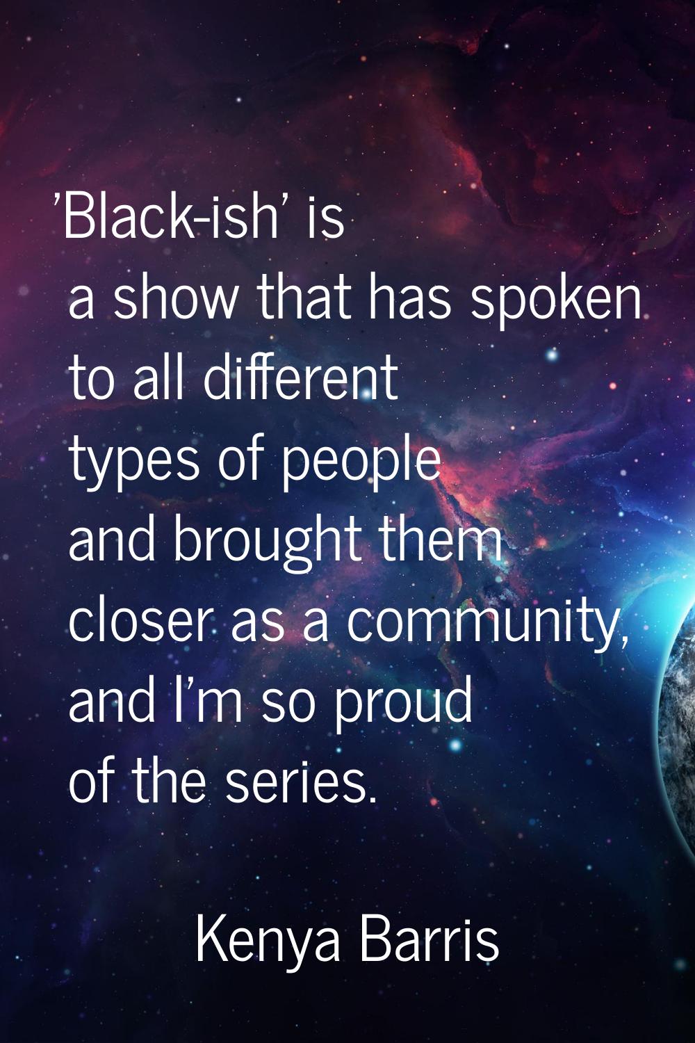 'Black-ish' is a show that has spoken to all different types of people and brought them closer as a