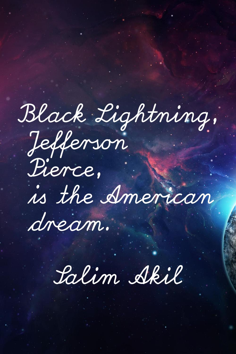 Black Lightning, Jefferson Pierce, is the American dream.