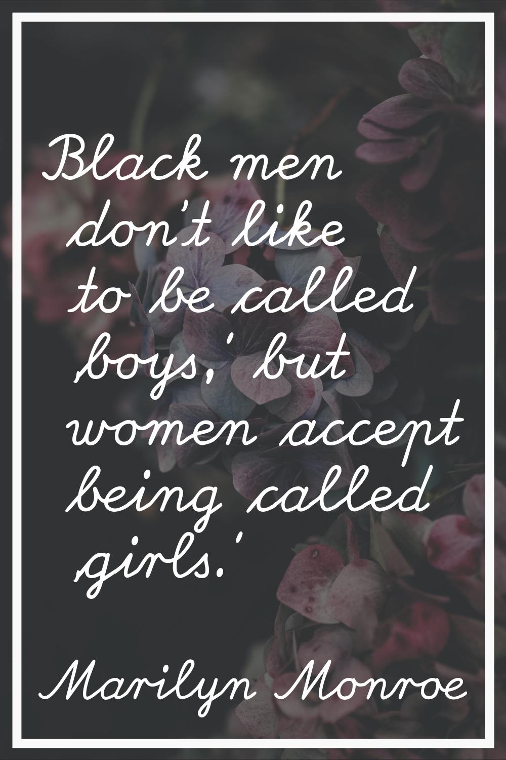 Black men don't like to be called 'boys,' but women accept being called 'girls.'