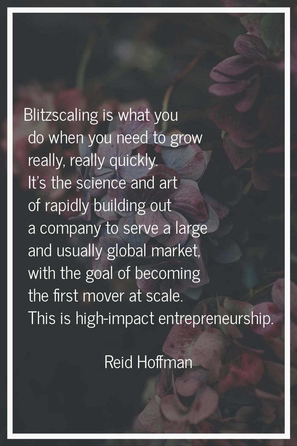 Blitzscaling is what you do when you need to grow really, really quickly. It's the science and art 