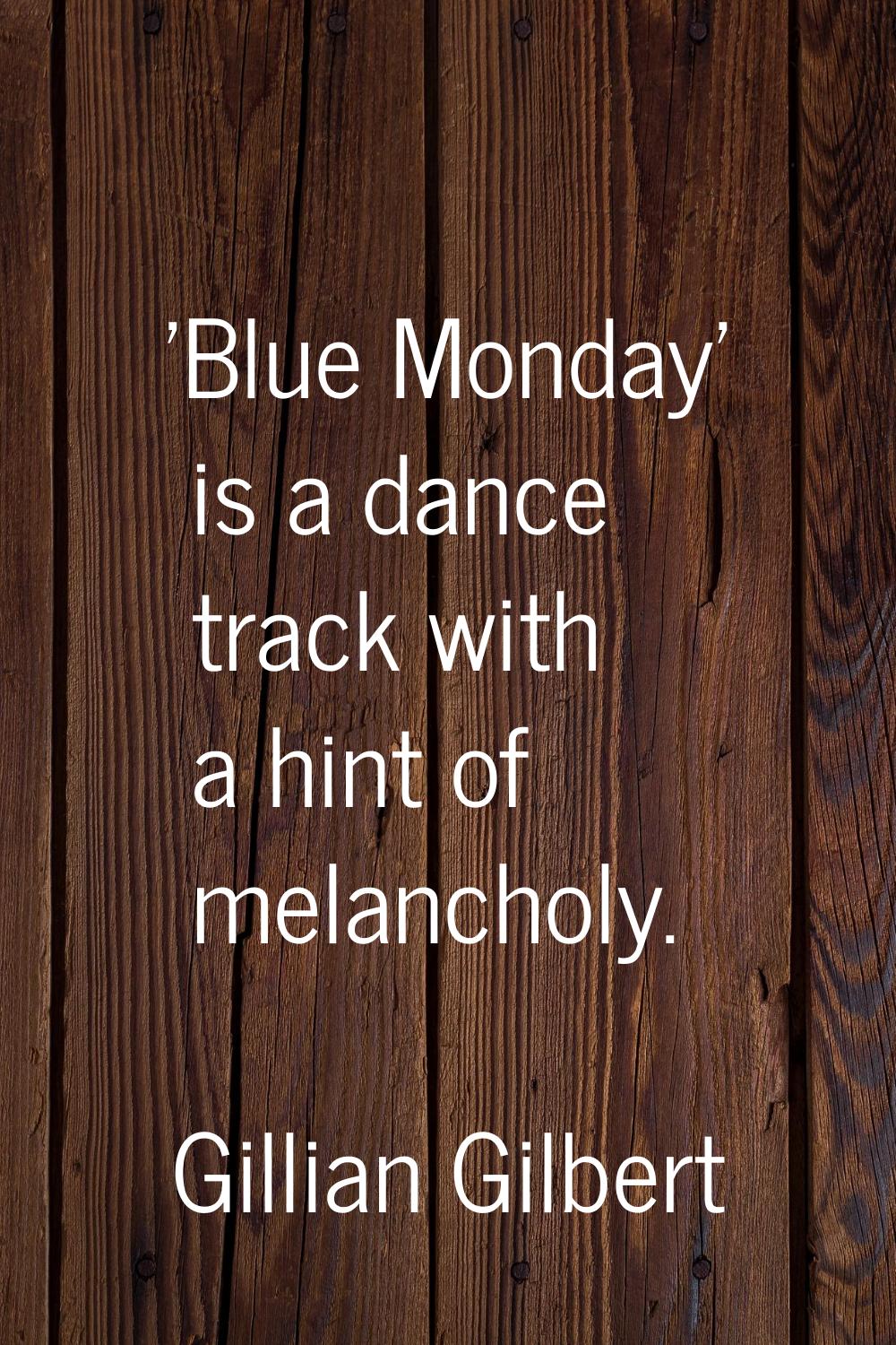 'Blue Monday' is a dance track with a hint of melancholy.