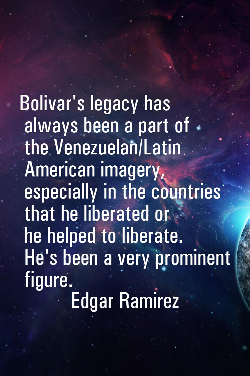 Bolivar's legacy has always been a part of the Venezuelan/Latin American imagery, especially in the