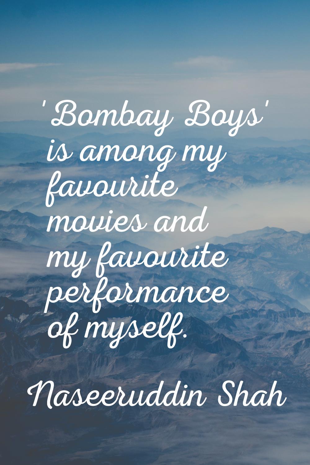 'Bombay Boys' is among my favourite movies and my favourite performance of myself.
