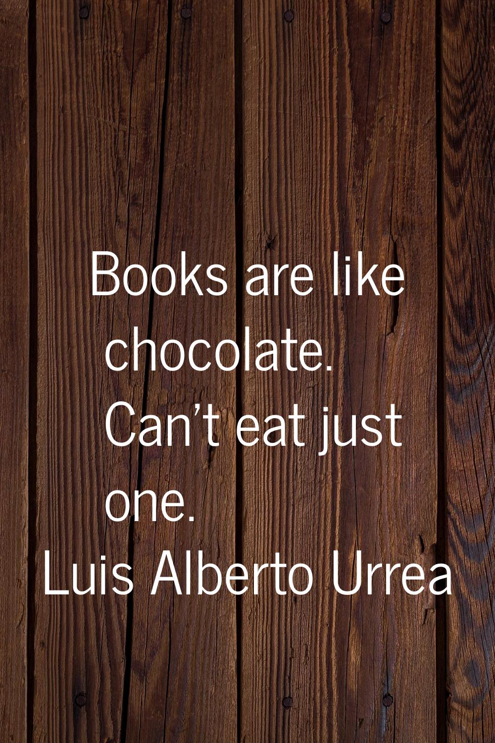 Books are like chocolate. Can't eat just one.