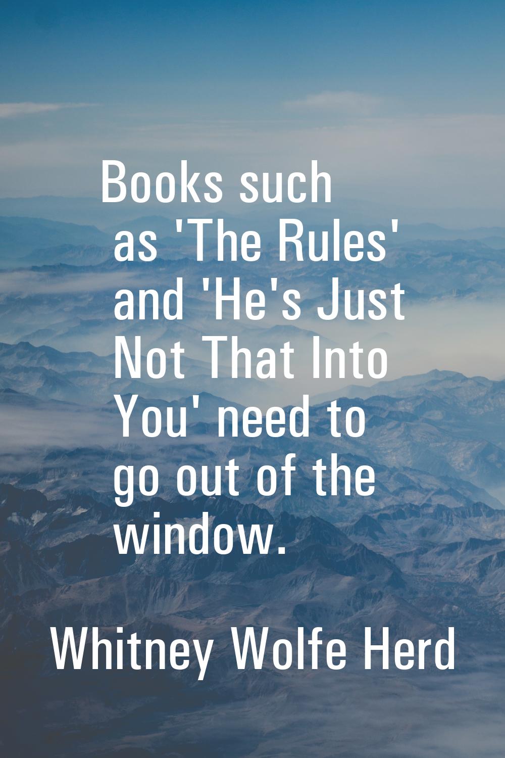 Books such as 'The Rules' and 'He's Just Not That Into You' need to go out of the window.