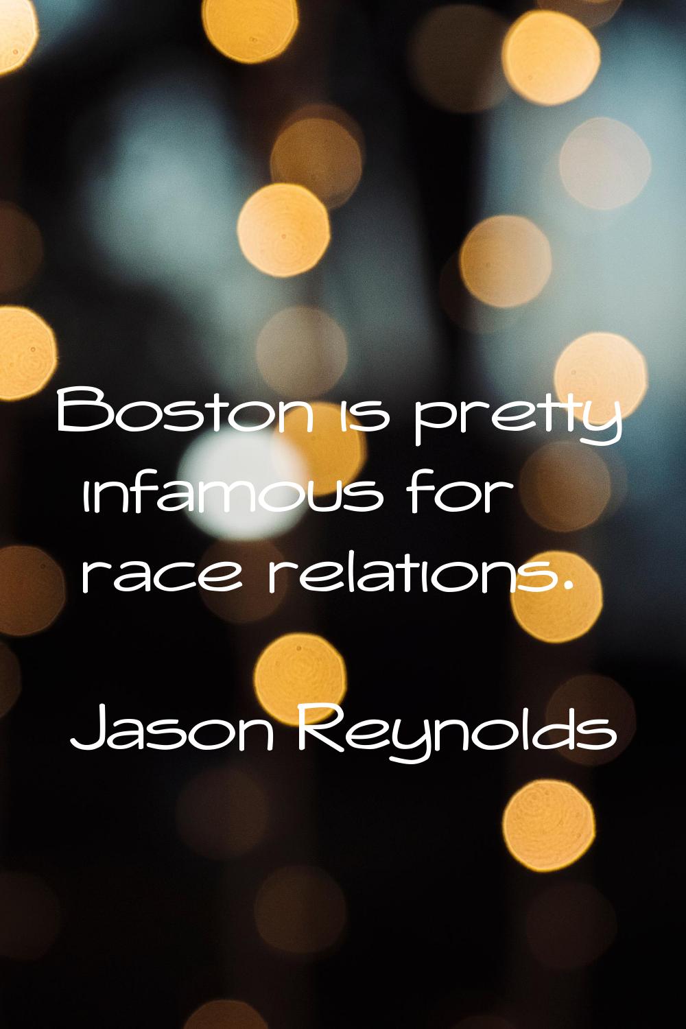 Boston is pretty infamous for race relations.