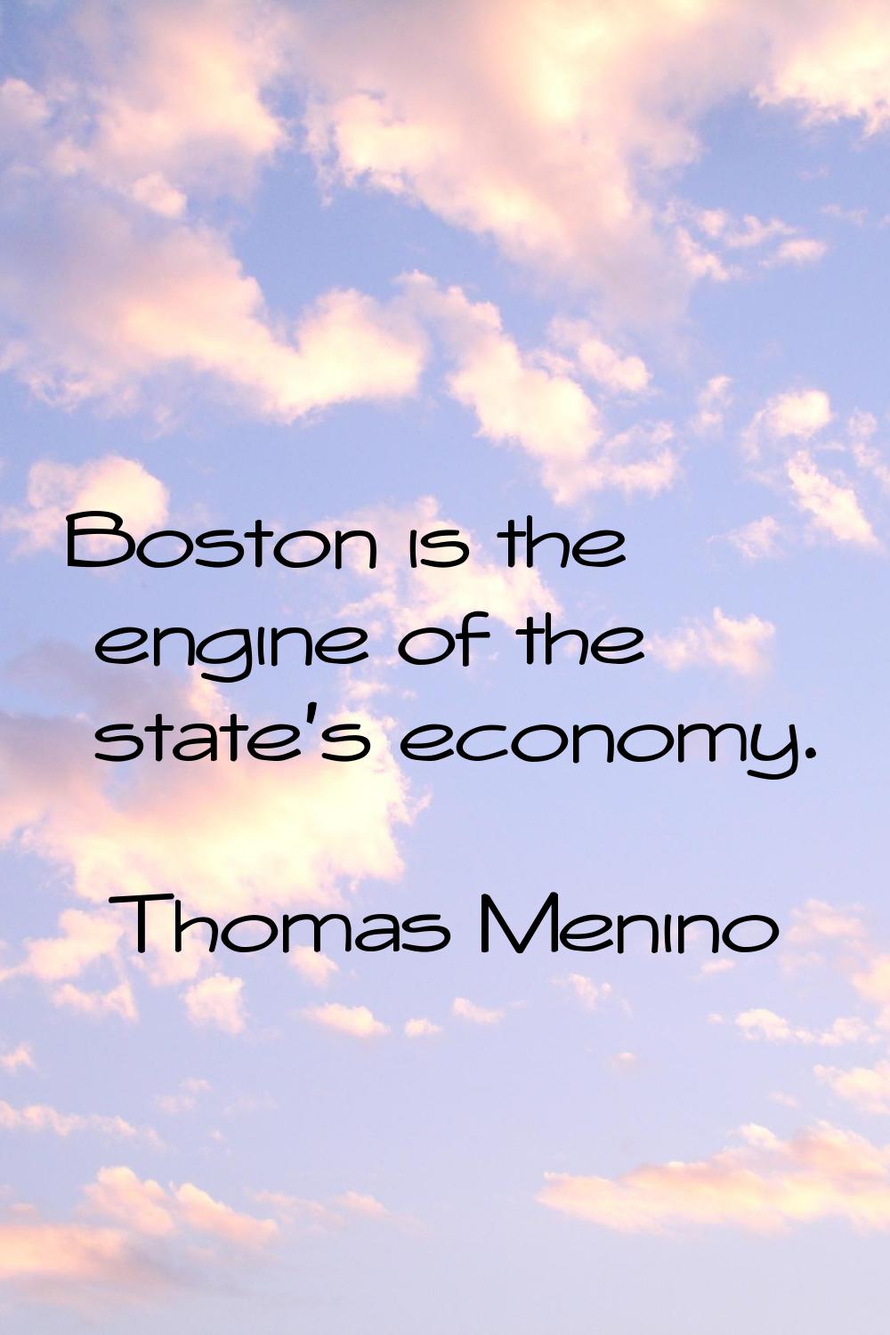 Boston is the engine of the state's economy.