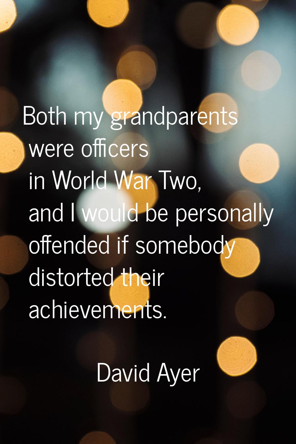 Both my grandparents were officers in World War Two, and I would be personally offended if somebody