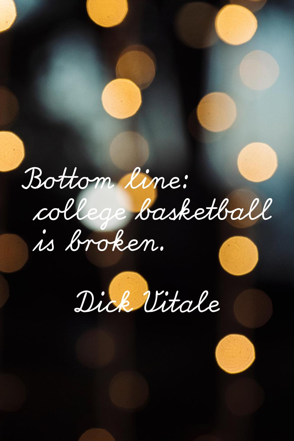 Bottom line: college basketball is broken.