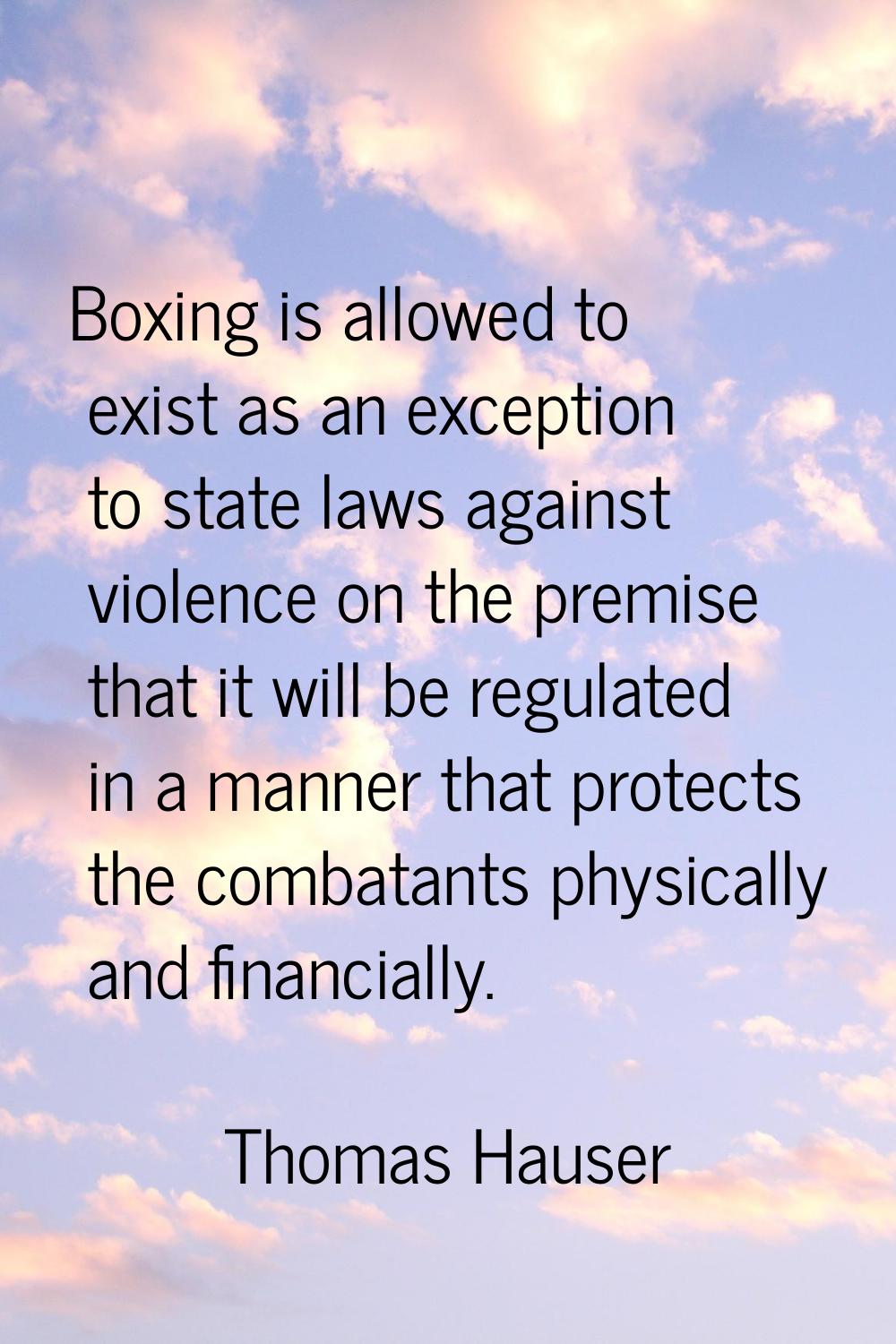 Boxing is allowed to exist as an exception to state laws against violence on the premise that it wi