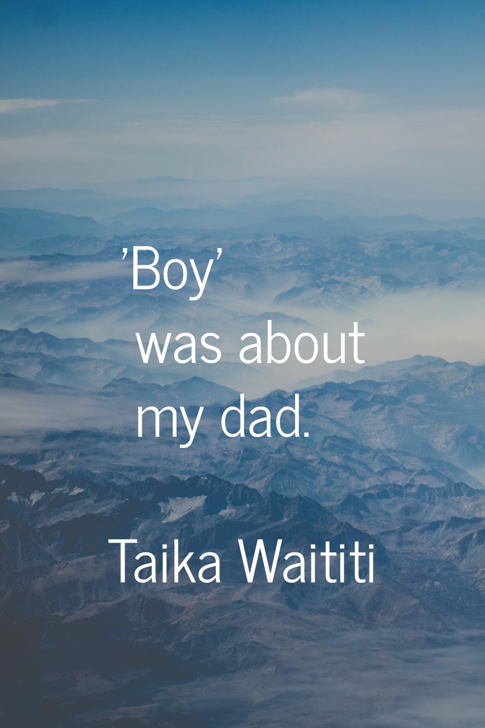 'Boy' was about my dad.