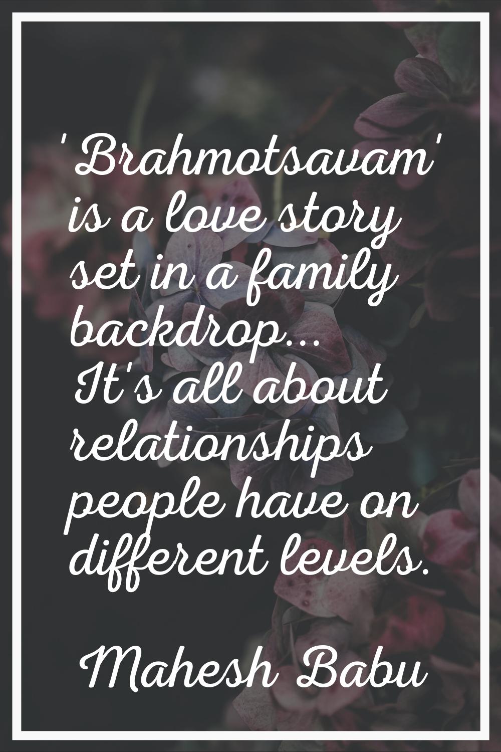 'Brahmotsavam' is a love story set in a family backdrop... It's all about relationships people have