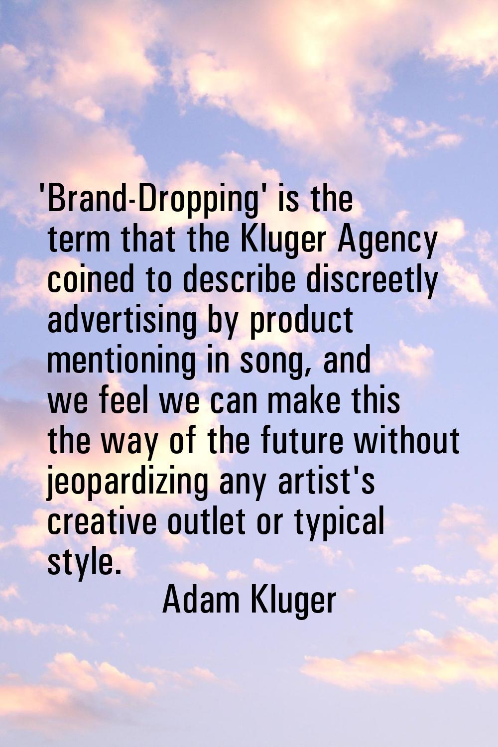 'Brand-Dropping' is the term that the Kluger Agency coined to describe discreetly advertising by pr