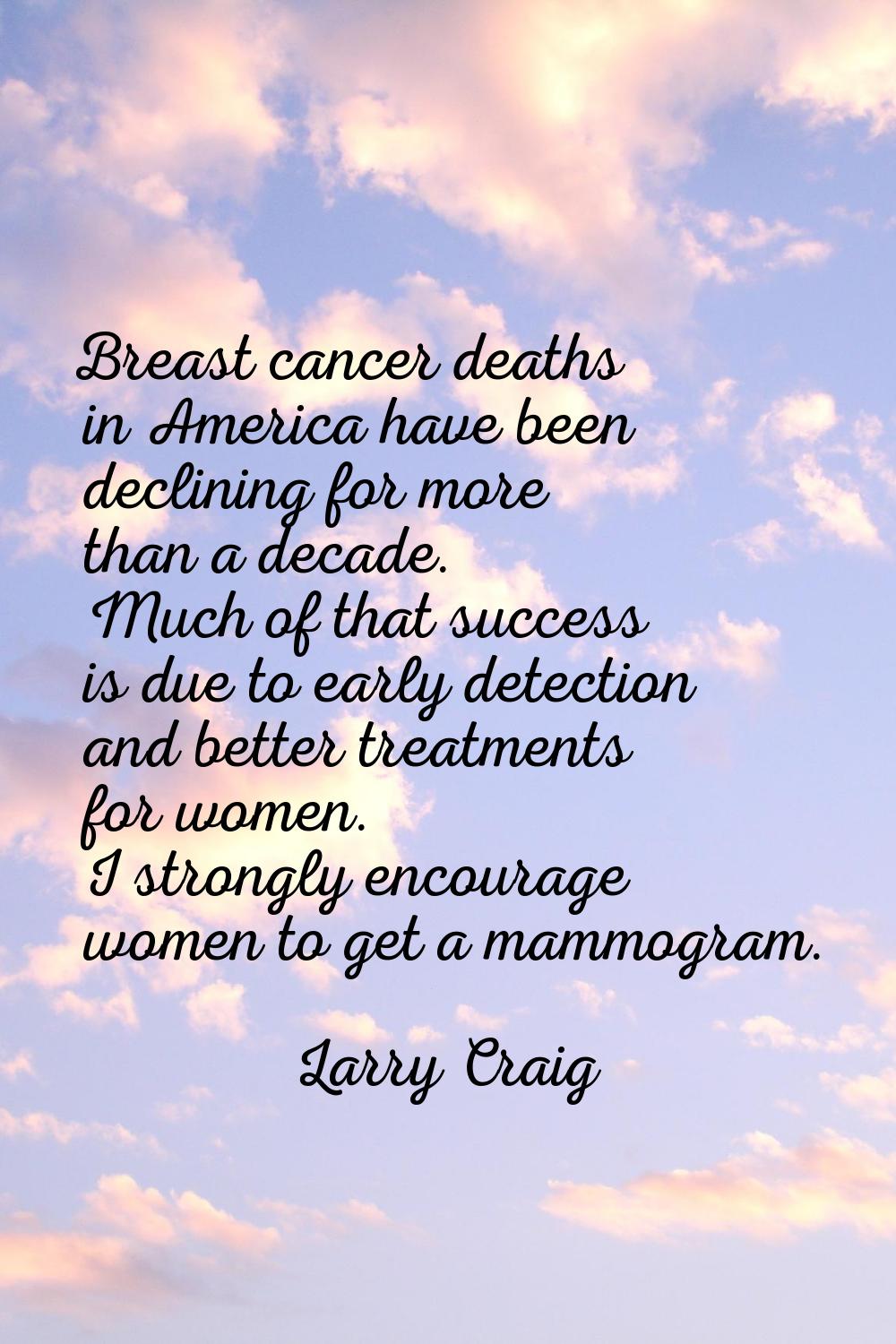 Breast cancer deaths in America have been declining for more than a decade. Much of that success is