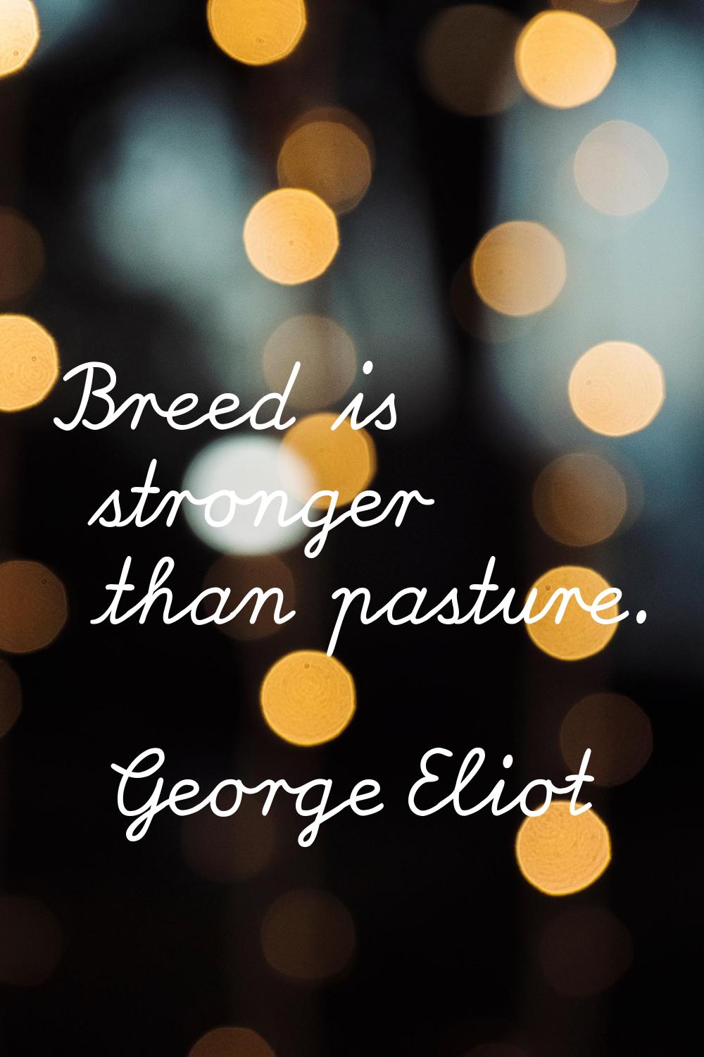 Breed is stronger than pasture.